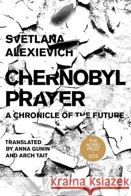 Chernobyl Prayer Svetlana Alexievich Anna Gunin Arch Tait 9781628976397