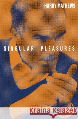 Singular Pleasures Harry Mathews Francesco Clemente 9781628976472