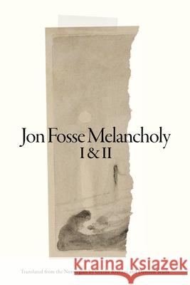 Melancholy I & II Jon Fosse Damion Searls Grethe Kvernes 9781628976571 Dalkey Archive Press