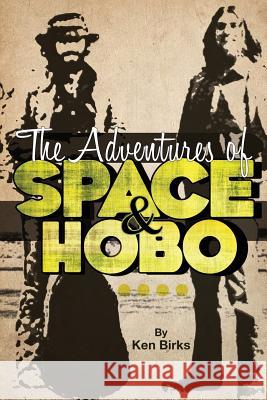 The Adventures of Space and Hobo Ken L. Birks 9781629030180 Straight Arrow Enterprises