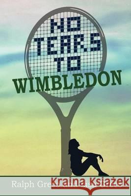 No Tears To Wimbledon Greco, Lisa 9781629080024