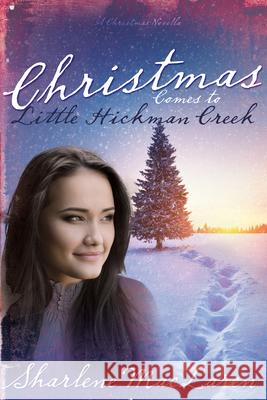 Christmas Comes to Little Hickman Creek MacLaren Sharlene MacLaren 9781629111803