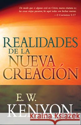 Realidades de la Nueva Creación: Una Revelación de la Redención Kenyon, E. W. 9781629111919 Whitaker House