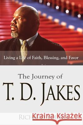 The Journey of T.D. Jakes: Living a Life of Faith, Blessing, and Favor Richard Young 9781629113692 Whitaker House