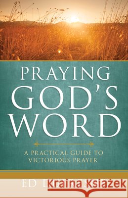 Praying God's Word: A Practical Guide to Victorious Prayer Ed DuFresne 9781629116624 Whitaker House