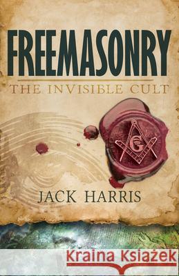 Freemasonry: The Invisible Cult Jack Harris 9781629116648 Whitaker House