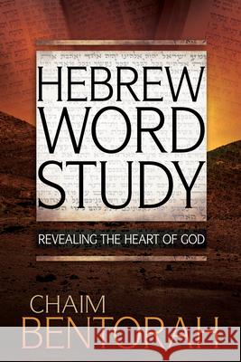 Hebrew Word Study, 1: Revealing the Heart of God Bentorah, Chaim 9781629116976 Whitaker House