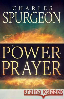 Power in Prayer Charles H. Spurgeon 9781629117843 Whitaker House