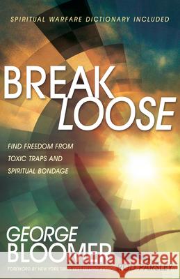 Break Loose: Find Freedom from Toxic Traps and Spiritual Bondage George Bloomer 9781629118277 Whitaker House