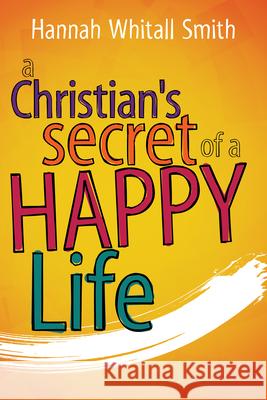 A Christian's Secret of a Happy Life Hannah W. Smith 9781629118369