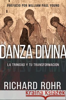 La Danza Divina: La Trinidad Y Tu Transformación Rohr, Richard 9781629118871 Whitaker House