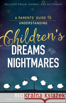 A Parents' Guide to Understanding Children's Dreams and Nightmares Recie Saunders Diane Jackson 9781629119502 Whitaker House