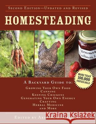Homesteading: A Backyard Guide to Growing Your Own Food, Canning, Keeping Chickens, Generating Your Own Energy, Crafting, Herbal Med Abigail R. Gehring 9781629143668