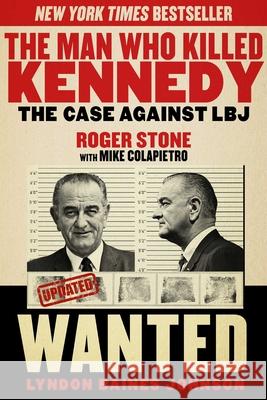 The Man Who Killed Kennedy: The Case Against LBJ Roger Stone Mike Colapietro 9781629144894