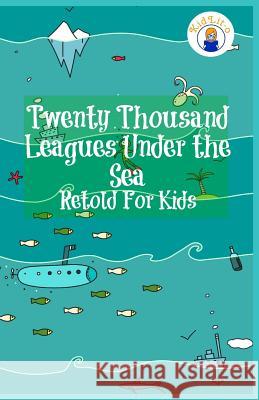 Twenty Thousand Leagues Under the Sea Retold For Kids (Beginner Reader Classics) James, Max 9781629170039 Golgotha Press, Inc.