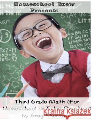 Third Grade Math: (For Homeschool or Extra Practice) Sherman, Greg 9781629171913