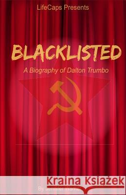 Blacklisted: A Biography of Dalton Trumbo Warner Jennifer Lifecaps 9781629173030