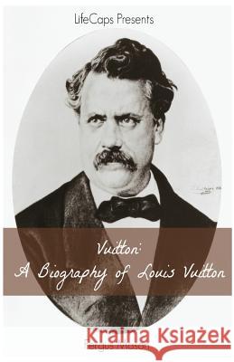 Vuitton: A Biography of Louis Vuitton Fergus Mason Lifecaps 9781629174297