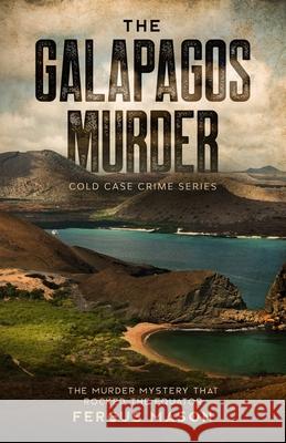 The Galapagos Murder: The Murder Mystery That Rocked the Equator Fergus Mason 9781629174617