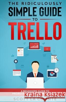 The Ridiculously Simple Guide to Trello: A Beginners Guide to Project Management with Trello Scott L 9781629174839 SL Editions