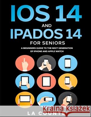 iOS 14 and iPadOS 14 For Seniors: A Beginners Guide To the Next Generation of iPhone and iPad Scott L 9781629175355 SL Editions