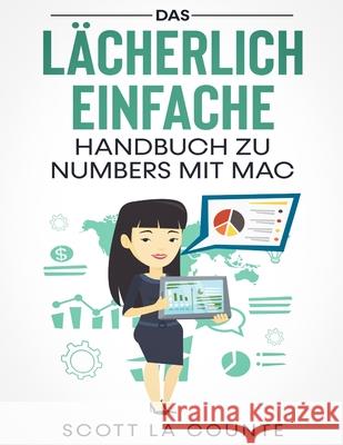 Das Lächerlich Einfache Handbuch zu Numbers mit Mac La Counte, Scott 9781629175515 SL Editions