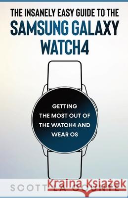 The Insanely Easy Guide to the Samsung Galaxy Watch4 Scott L 9781629175812 SL Editions