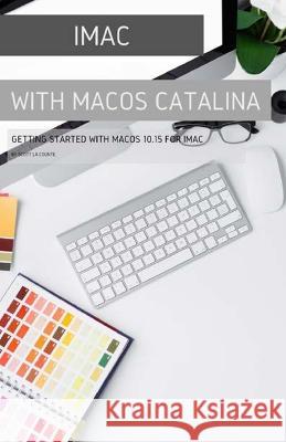 iMac with MacOS Catalina: Getting Started with MacOS 10.15 for Mac Scott L 9781629176024 SL Editions