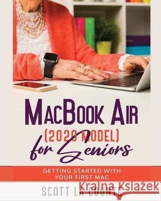 MacBook Air (2020 Model) For Seniors: Getting Started With Your First Mac Scott L 9781629176369 SL Editions