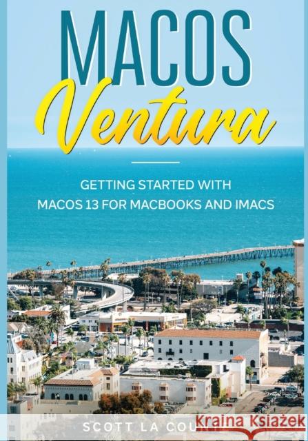 MacOS Ventura: Getting Started with macOS 13 for MacBooks and iMacs Scott L 9781629176628 SL Editions