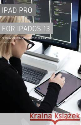 iPad Pro for iPadOS 13: Getting Started with iPadOS for iPad Pro Scott L 9781629178677 SL Editions