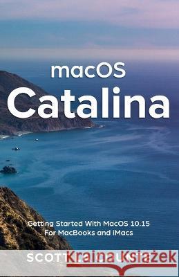 MacOS Catalina: Getting Started with MacOS 10.15 for MacBooks and iMacs Scott L 9781629178752 SL Editions