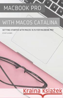 MacBook Pro with MacOS Catalina: Getting Started with MacOS 10.15 for MacBook Pro Scott L 9781629178820 SL Editions