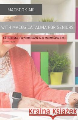 MacBook Air (Retina) with macOS Catalina For Seniors: Getting Started with MacOS 10.15 For MacBook Air Scott L 9781629178844 SL Editions