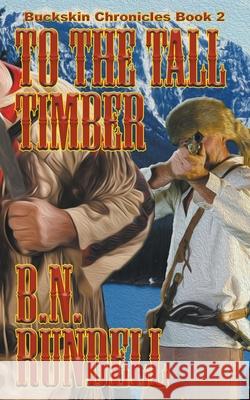 To The Tall Timber B N Rundell 9781629185248 Wolfpack Publishing