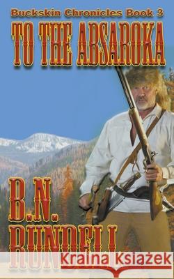 To The Absaroka B N Rundell 9781629185583 Wolfpack Publishing