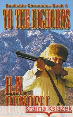 To The Bighorns B N Rundell 9781629186351 Wolfpack Publishing