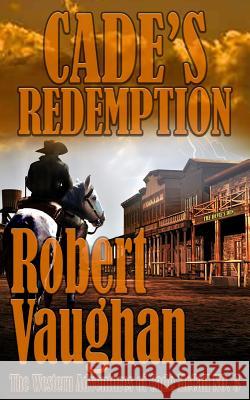 Cade's Redemption Robert Vaughan 9781629186740 Wolfpack Publishing LLC