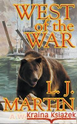 West Of The War Martin, L. J. 9781629189505 Wolfpack Publishing LLC