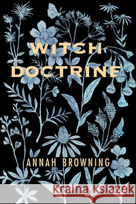 Witch Doctrine: Poems Anna Browning 9781629221649 University of Akron Press