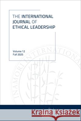 International Journal of Ethical Leadership, Volume 12 Shannon French 9781629223285 University of Akron Press