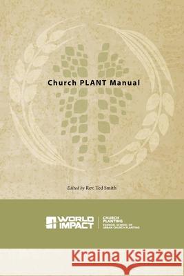 Church PLANT Manual Ted Smith 9781629320816 World Impact Press