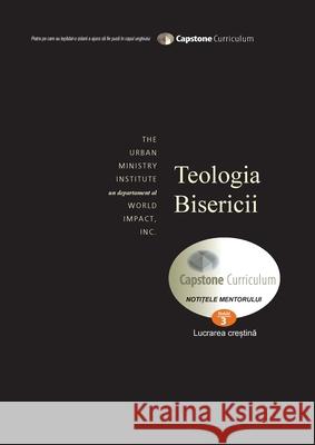 Theology of the Church, Mentor's Guide: Capstone Module 3, Romanian Edition REV Dr Don Davis, REV Terry Cornett, Claudiu Pop 9781629322735