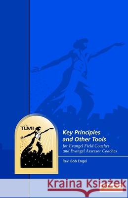 Key Principles and Other Tools for Evangel Field Coaches and Evangel Assessor Coaches Bob Engel 9781629323282