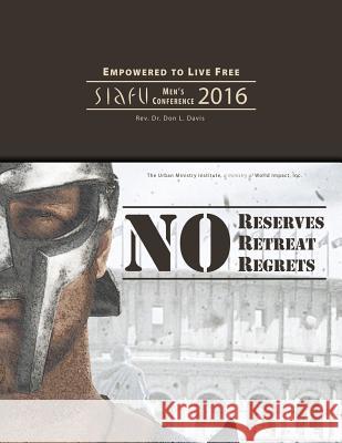 No Reserves, No Retreat, No Regrets: SIAFU Men's Conference 2016 Davis, Don L. 9781629327129 Tumi Press