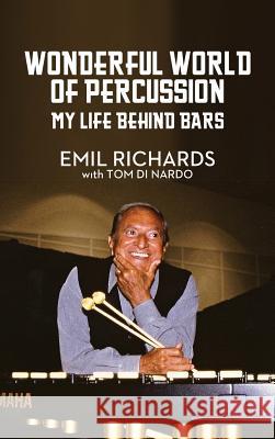 Wonderful World of Percussion: My Life Behind Bars Emil Richards Tom Dinardo 9781629330211 BearManor Media