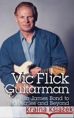 Vic Flick, Guitarman Vic Flick 9781629330266 BearManor Media