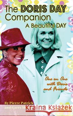 The Doris Day Companion: A Beautiful Day Pierre Patrick Garry McGee Jackie Joseph 9781629330310 BearManor Media