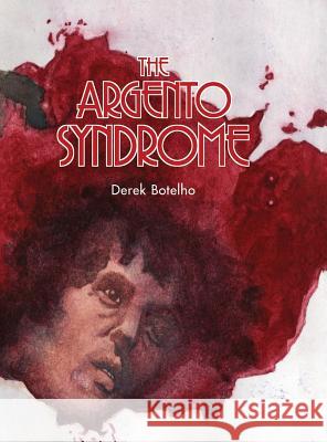 The Argento Syndrome (hardback) Botelho, Derek 9781629330495