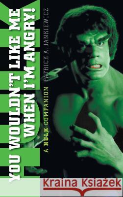 You Wouldn't Like Me When I'm Angry: A Hulk Companion (hardback) Jankiewicz, Patrick A. 9781629330556